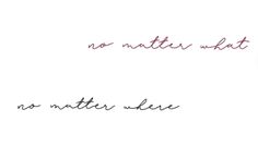 the words no matter what are written in cursive writing on a white background