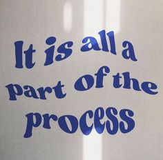 it is all a part of the process written in blue ink on a white surface