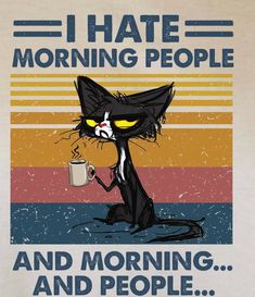 a t - shirt with a black cat holding a coffee cup and saying i hate morning people