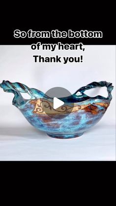 a glass bowl that has been made to look like an ocean wave with the words,'so from the bottom of my heart, thank you '