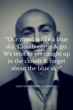 a man in a suit and tie with the quote our mind is like a blue sky clouds come & go we tend to get caught up in the clouds & forget about the blue sky