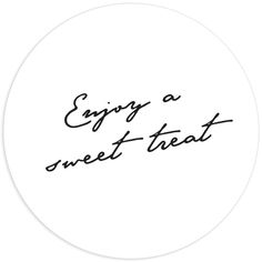 the words enjoy a sweet treat written in black ink on a white round sticker