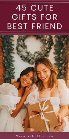 two women in white dresses holding presents with the text, 45 cute gifts for best friend