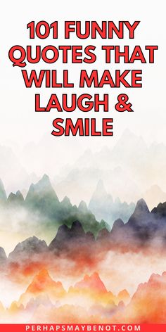 the words 101 funny quotes that will make laugh and smile with mountains in the background