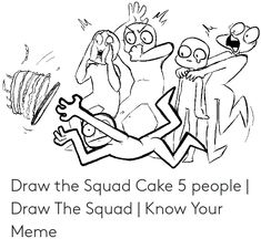 an image of cartoon characters with the caption draw the squad cake 5 people, draw the squad know your meme