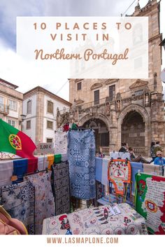 the top places to visit in northern portugal with text overlay that reads 10 places to visit in northern portugal