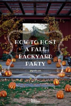 pumpkins in front of a house with the words how to host a fall backyard party