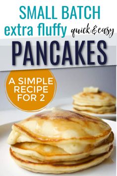 a stack of pancakes on a plate with text overlay that reads small batch extra fluffy quick and easy pancakes