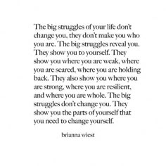 an image of a quote with the words,'the big struggles of your life don't change you they don't make you who you are