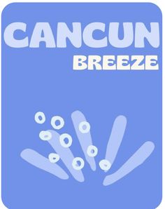 a blue poster with the words cancun breeze written in white letters on it