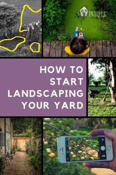 a collage of photos with the words how to start landscaping your yard on it