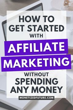 a laptop with the words how to get started with affiliate marketing without spending any money