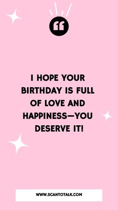 a pink birthday card with the words i hope your birthday is full of love and happiness - you deserves it