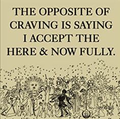 an advertisement for the oposte of craving is saying i accept the here and now fully