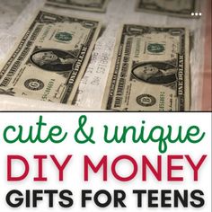 dollar bills with the words cute and unique diy money gifts for teens