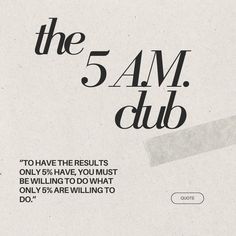 the 5 am club advertises to have the results only 75 % have, you must be unwilling to do what only 95 % are waiting to do