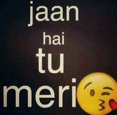 a sign with an emoticive face on it that says jaan hai tu meri