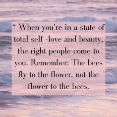 a quote on the ocean saying when you're in state of total self - love and beauty, the right people come to you