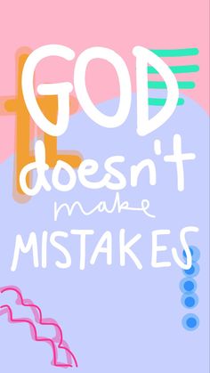 a poster with the words god doesn't make mistakes