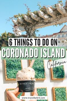 someone holding up an ice cream cone with the words 6 things to do on corona island california