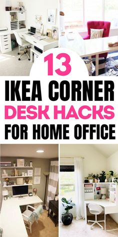 desks and chairs with the words 13 ikea corner desk hacks for home office