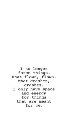 a poem written in black and white with the words, no longer force things what flows flows