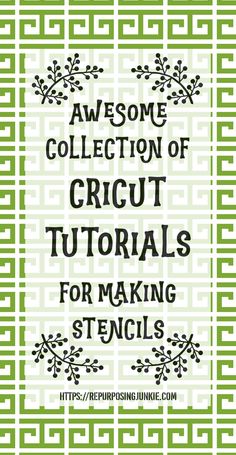 an image of the words, awesome collection of cricut tutors for making stencils