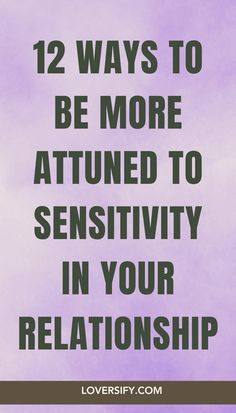 the words 12 ways to be more attuned to sersitivity in your relationship