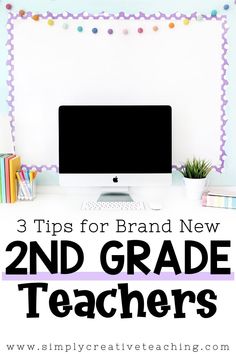 a desk with a computer and books on it, text reads 3 tips for brand new 2nd grade teachers