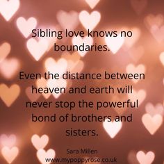 a quote about sibling love knows no boundariess even the distance between heaven and earth will never stop the powerful bond of brothers and sisters