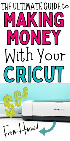 the ultimate guide to making money with your cricut