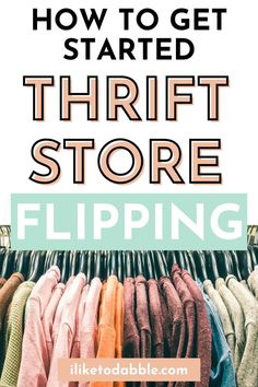 a rack of shirts with the words how to get started thrift store flipping