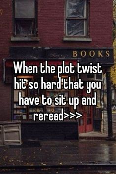 a red brick building with the words when the plot twist hits so hard that you have to sit up and read