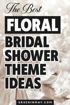 the best floral bridal shower theme ideas