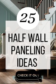 the words 25 half - wall paneling ideas check it out on top of a wooden floor