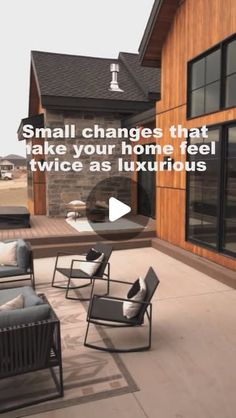 an outdoor patio with chairs and tables on the side of it that says small changes that make your home feel twice as luxurious