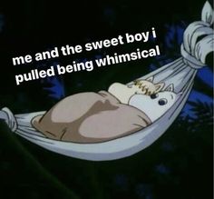 a cartoon character laying in a hammock with the caption me and the sweet boy i pulled being whimsical