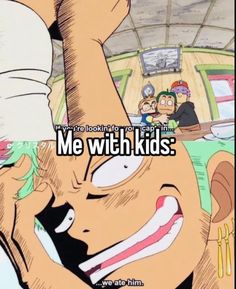 an anime character with the caption me with kids