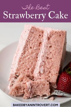 a piece of strawberry cake on a white plate with strawberries next to it and the text overlay reads, the best strawberry cake