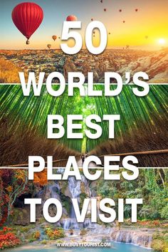 the words 50 world's best places to visit in front of an image of hot air balloons