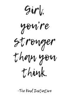 the words girl you're stronger than you think are written in black ink