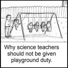 a man standing next to a swing set with children on it and the caption says, why science teachers should not be given playground duty