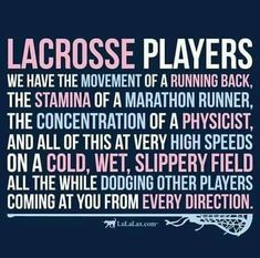 lacrosse players have the movement of a running back, the stigma of a marathon runner, the concentration of a physical and all of this very high speeds on a cold