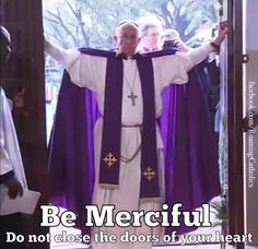 a priest standing in front of a door with the words be merciful do not close the doors of your heart