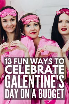 three women in pink robes with the words 13 fun ways to celebrate valentine's day on a budget