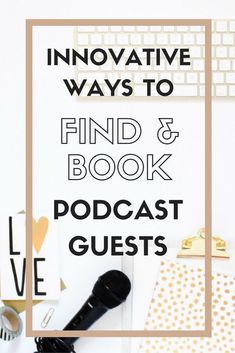 the words, innovative ways to find and book podcast guests