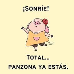 a cartoon pig with an orange dress on it's chest and the words sonriie totali panzona ya ests