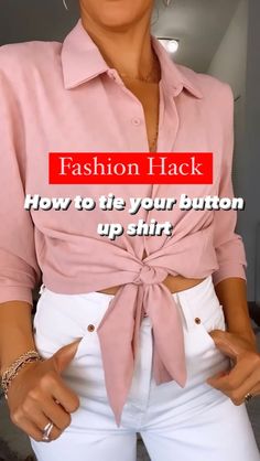 a woman wearing white pants and a pink shirt with the words fashion hack how to tie your button up shirt