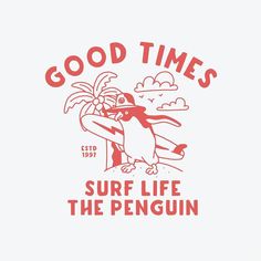 an image of a penguin surfing with the words'good times surf life the penguin '