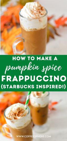 two cups filled with pumpkin spice frappuccino starbucks inspired drinks, and the title how to make a pumpkin spice frappuccino starbucks inspired drink